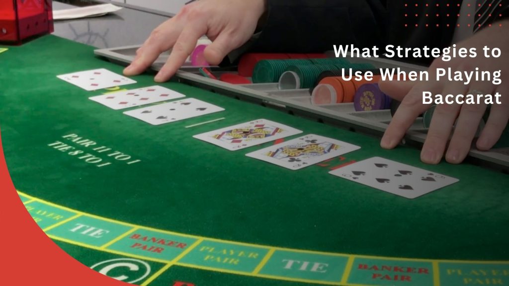 What Strategies to Use When Playing Baccarat