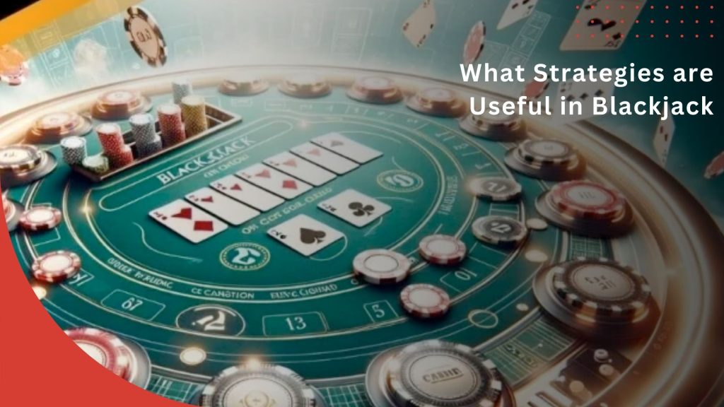 What Strategies are Useful in Blackjack
